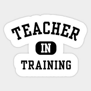 Teacher in Training Sticker